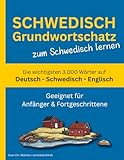 Schwedisch Grundwortschatz zum Schwedisch lernen: Die wichtigsten 3.000 Wörter auf Deutsch,...