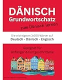 Dänisch Grundwortschatz zum Dänisch lernen: Die wichtigsten 3.000 Wörter auf Deutsch, Dänisch...