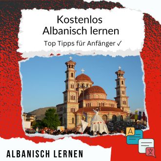 Kostenlos Albanisch lernen - Top Tipps für Anfänger