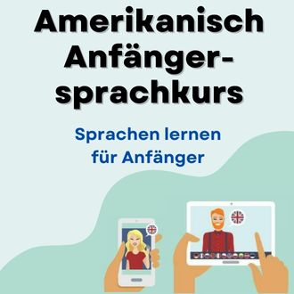 Amerikanisch lernen für Anfänger - Amerikanisch Anfängersprachkurs ab Level A1