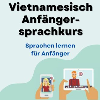 Vietnamesisch lernen für Anfänger - Vietnamesisch Anfängersprachkurs ab Level A1