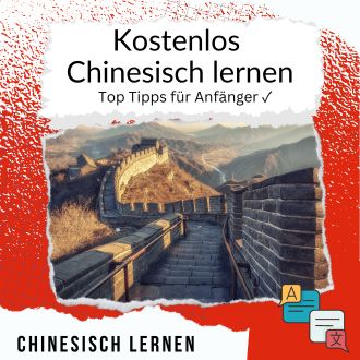 Kostenlos Chinesisch lernen - Top Tipps für Anfänger