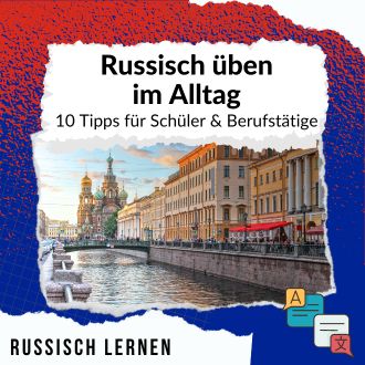 Russisch üben im Alltag - 10 Tipps für Schüler Studenten Reisende und Berufstätige