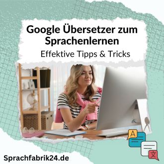 Google Übersetzer zum Sprachenlernen - Effektive Tipps und Tricks