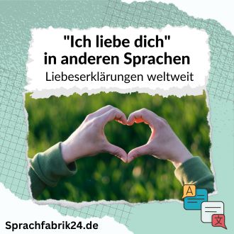 Ich liebe dich in anderen Sprachen - Liebeserklärungen weltweit