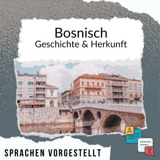 Bosnisch Geschichte und Herkunft Sprachen vorgestellt