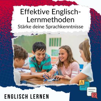 Effektive Englisch-Lernmethoden - Stärke deine Sprachkenntnisse