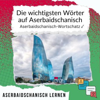 Die wichtigsten Wörter auf Aserbaidschanisch - Aserbaidschanisch Wortschatz