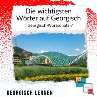 Die wichtigsten Wörter auf Georgisch - Georgisch-Wortschatz