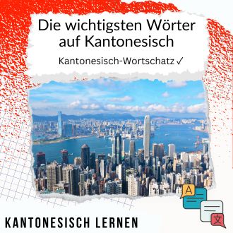 Die wichtigsten Wörter auf Kantonesisch - Kantonesisch-Wortschatz