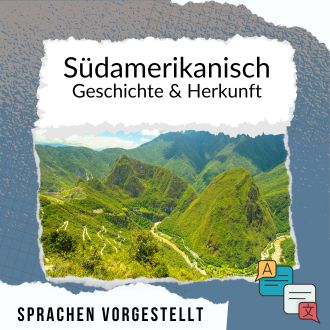 Südamerikanisch Geschichte und Herkunft Sprachen vorgestellt