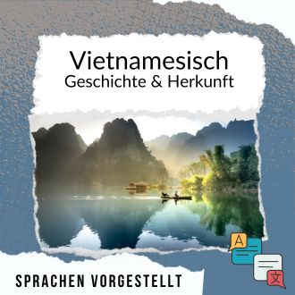 Vietnamesisch Geschichte und Herkunft Sprachen vorgestellt
