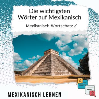 Die wichtigsten Wörter auf Mexikanisch - Mexikanisch Wortschatz