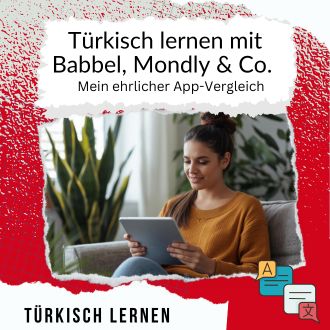 Türkisch lernen mit Babbel, Mondly & Co. – Mein ehrlicher App-Vergleich