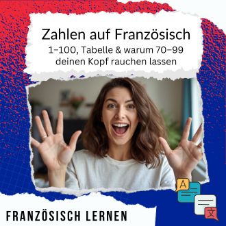 Zahlen auf Französisch 1–100 Tabelle und warum 70–99 deinen Kopf rauchen lassen
